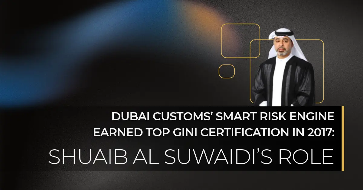 Dubai Customs Smart Risk Engine receives the highest GInI certification in 2017, with Shuaib Al Suwaidi as Director of the Intelligence Department